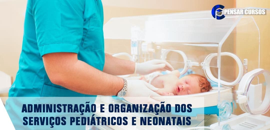 Administração e Organização dos Serviços Pediátricos e Neonatais
