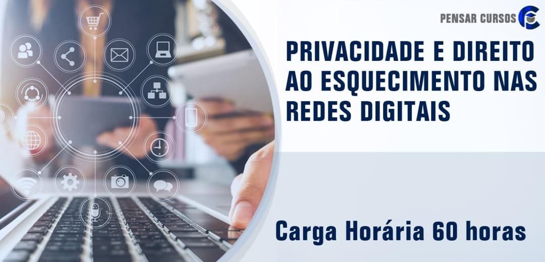 Privacidade e Direito ao Esquecimento nas Redes Digitais