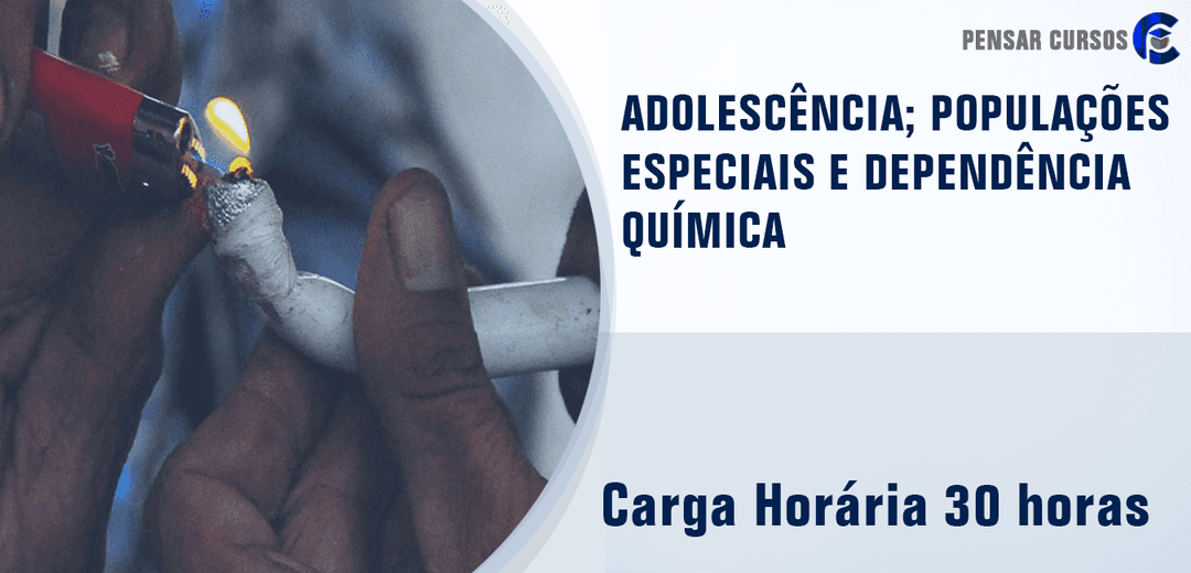 Adolescência; Populações Especiais e Dependência Química