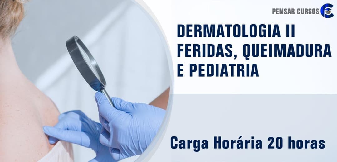 Dermatologia - Feridas, Queimadura e Pediatria