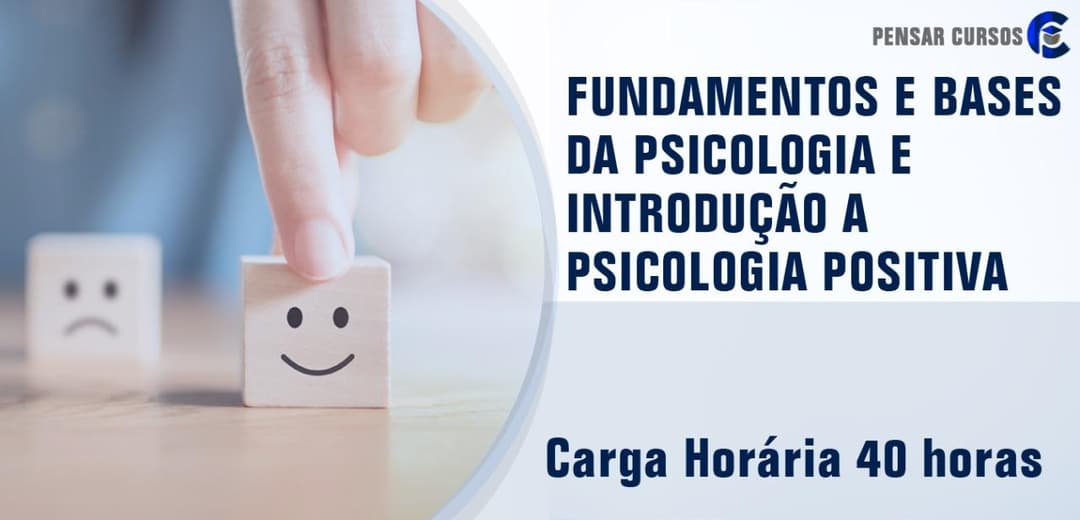 Fundamentos e Bases da Psicologia e Introdução a Psicologia Positiva