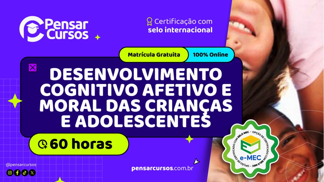 Desenvolvimento Cognitivo Afetivo e Moral das Crianças e Adolescentes