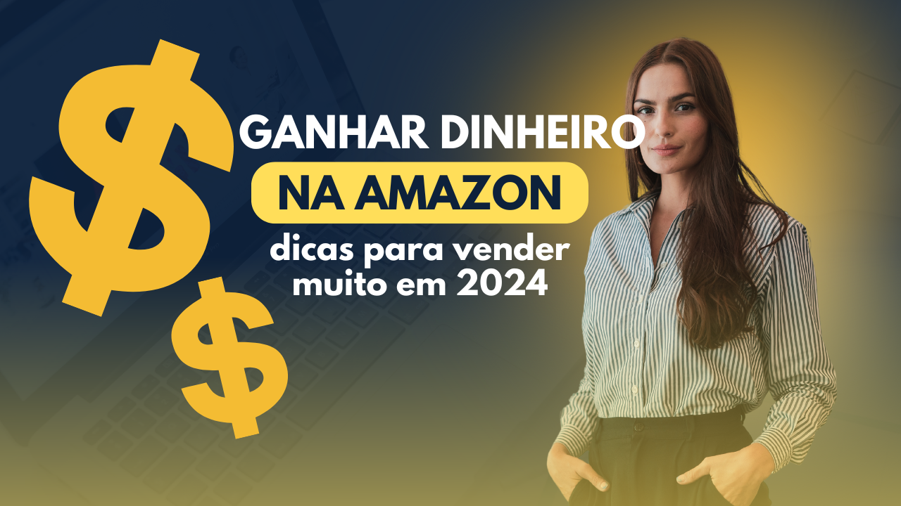 Como Fazer 500 Reais por Semana na Amazon: 7 Dicas Essenciais