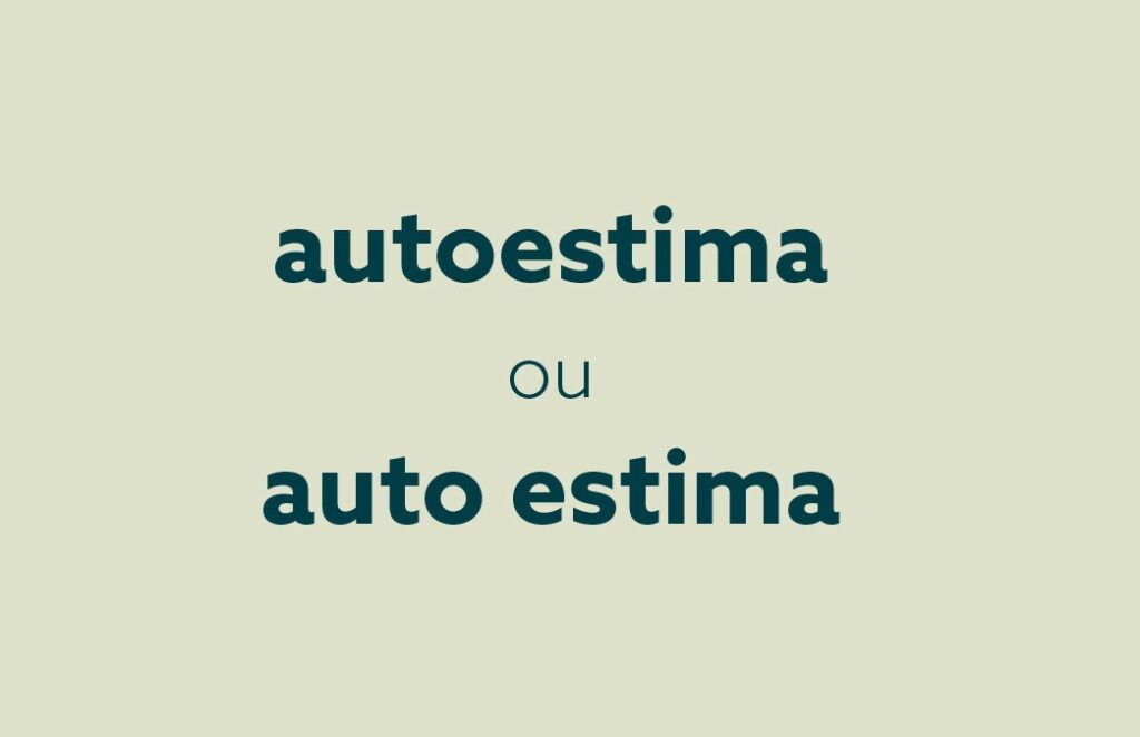 Qual o correto? Autoestima ou Auto estima? 