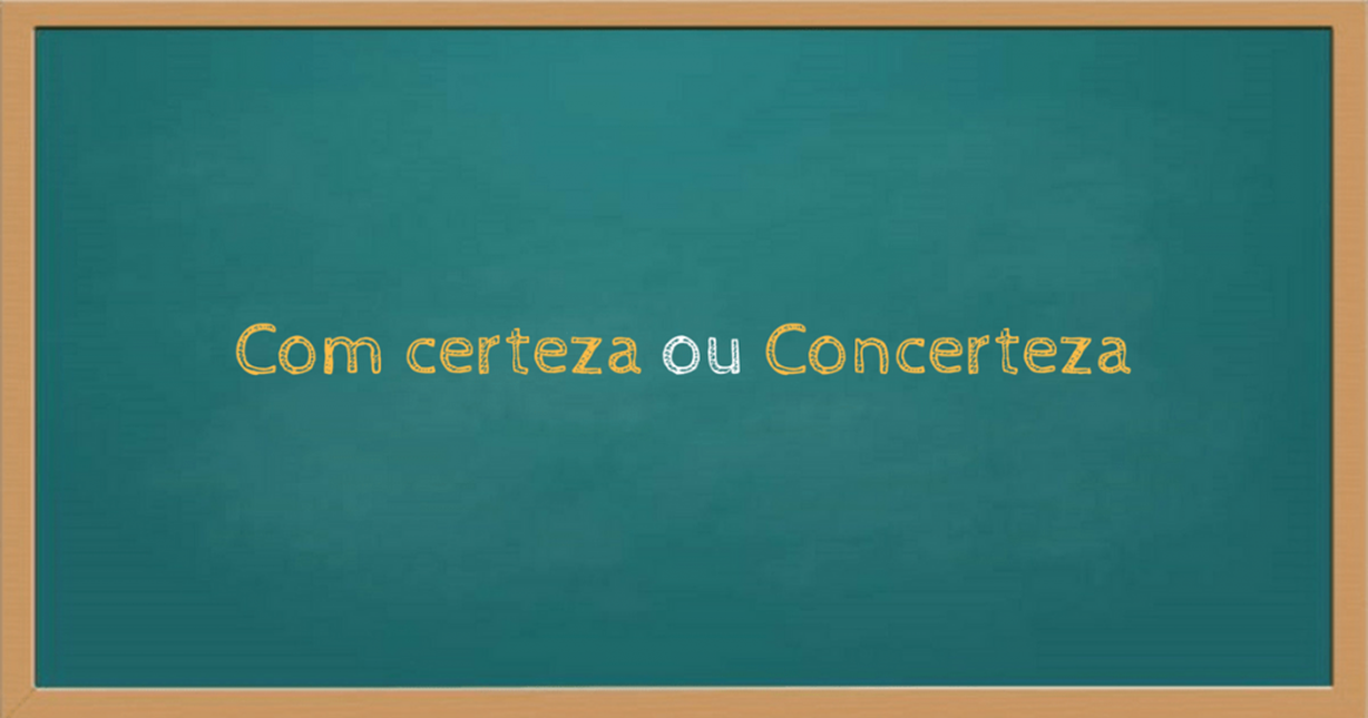 Com certeza ou concerteza? Por que tanta gente erra?