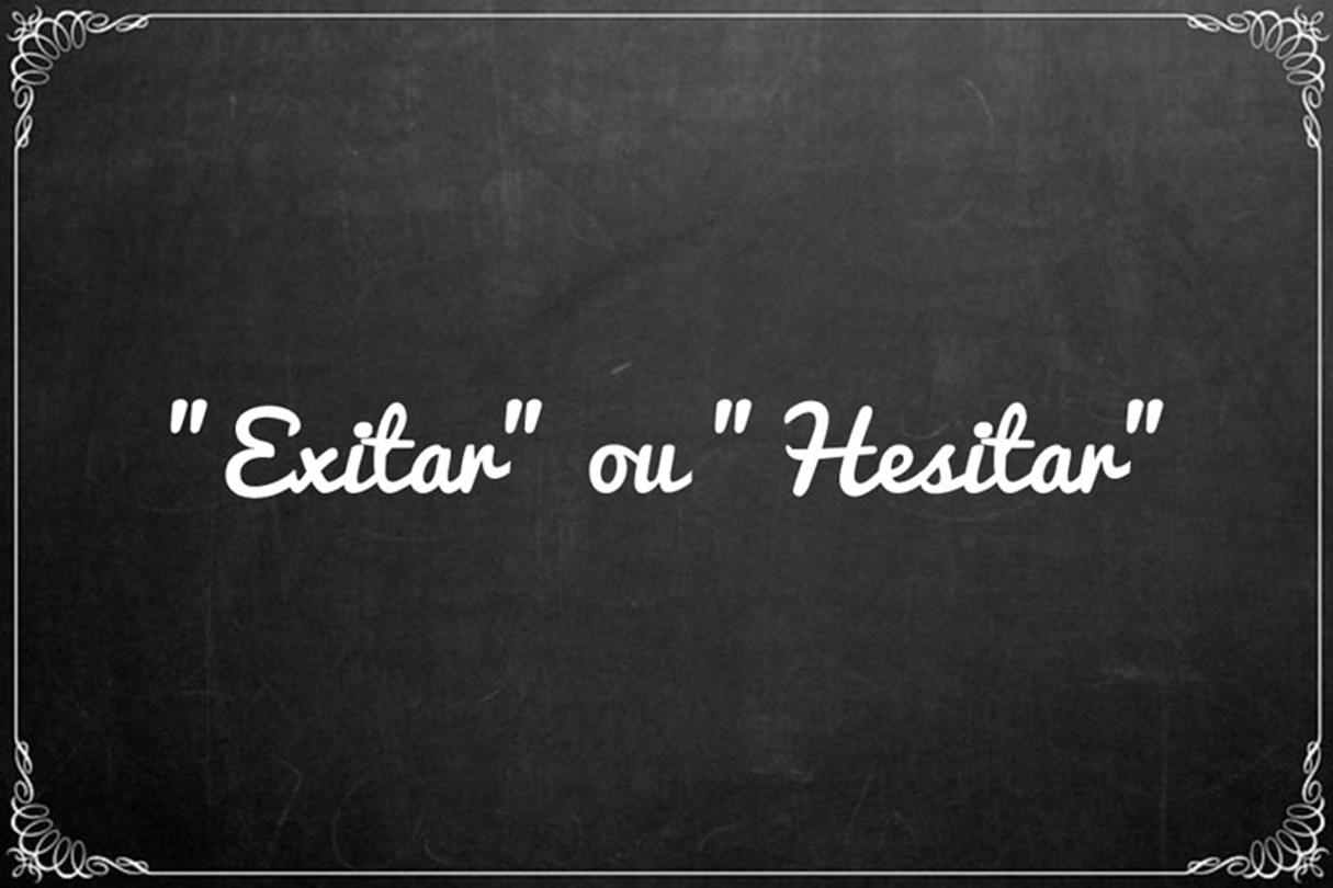 Dúvidas de Português! O correto é exitar ou hesitar?
