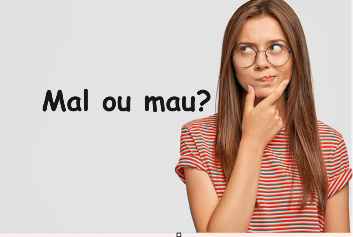 "Mal" ou "Mau"? Usar corretamente é mais fácil do que você imagina!
