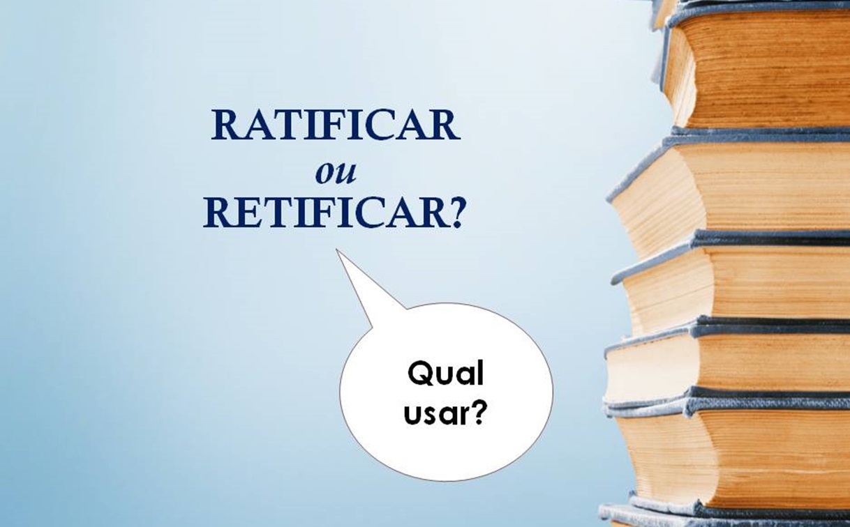 Ratificar ou Retificar? Tem diferença?