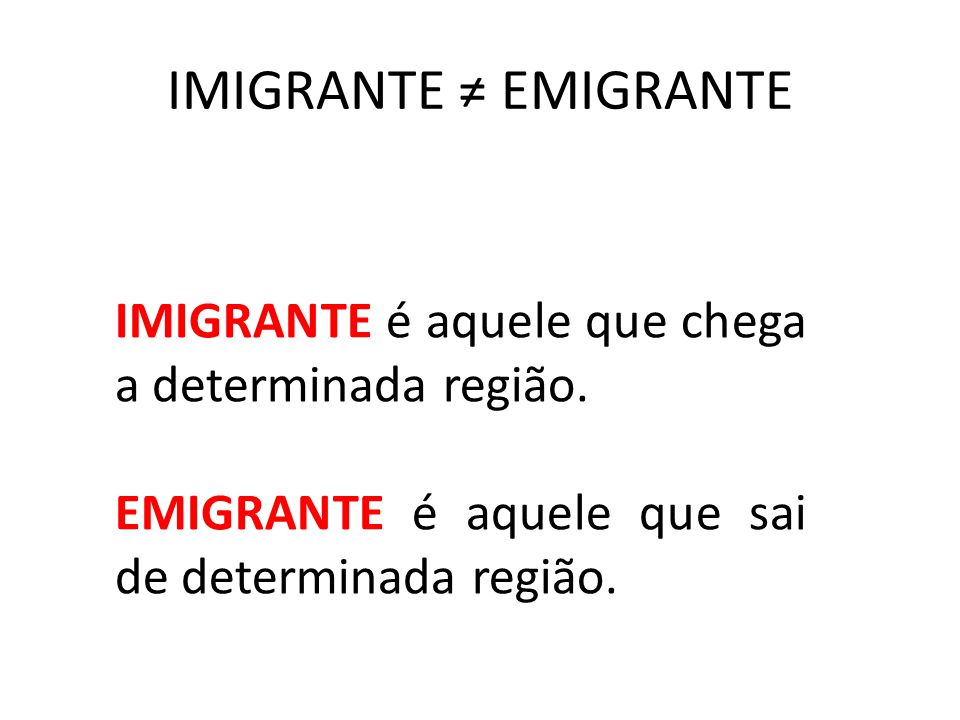 EMIGRANTE é aquele que sai de determinada região