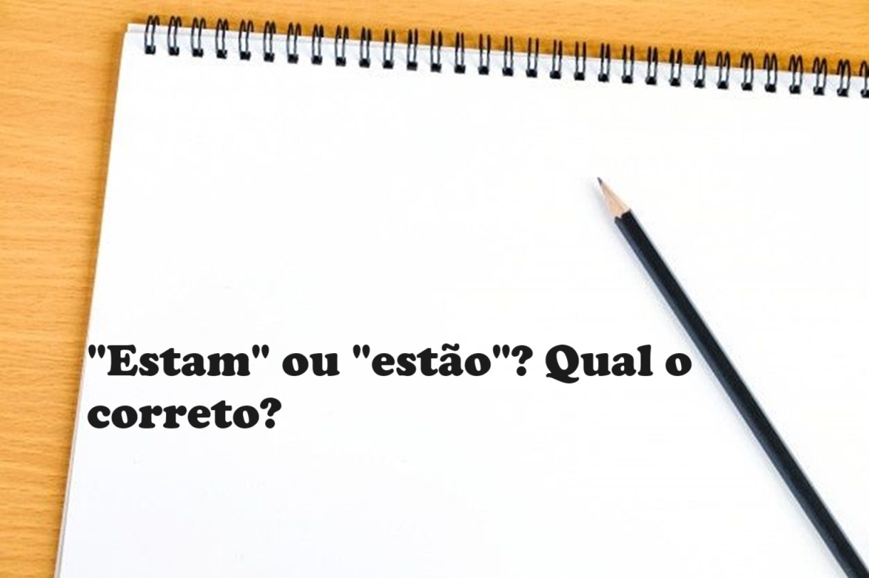 Dúvidas de Português: "estão" ou "estam? Qual o correto?