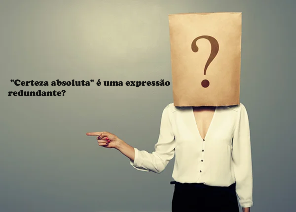 Dúvidas de português: "certeza absoluta" é uma expressão redundante? Confira!
