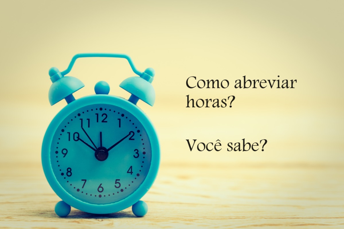 Para não ERRAR mais! Você sabe qual a forma correta de ABREVIAR horas?