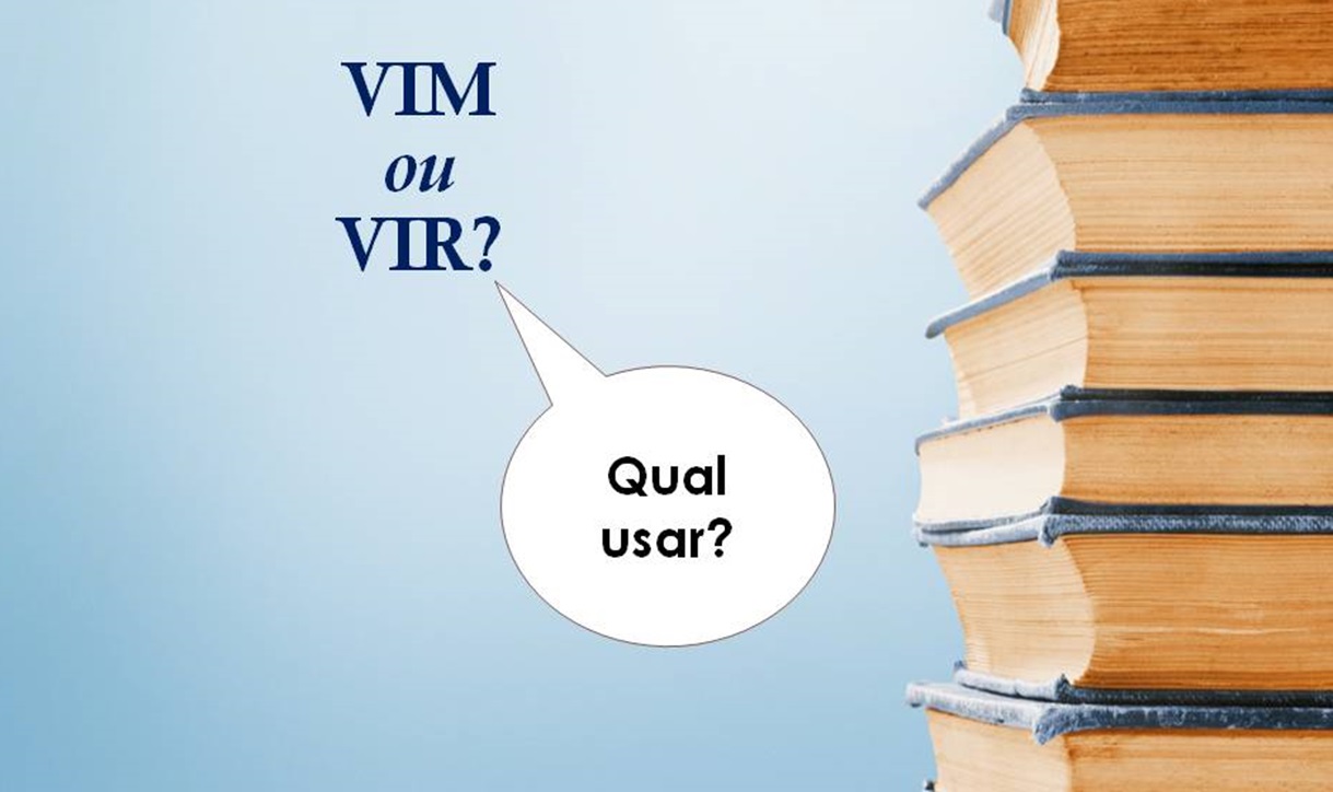 "Vim" ou "vir"? Aprenda a usar e não erre mais!