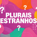 Arte gráfica vibrante com texto "Plurais Estranhos" cercado por interrogações em fundo rosa, laranja e verde.