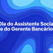Fundo azul e frase "Dia do Assistente Social e do Gerente Bancário" destacada.